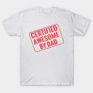 Certified awesome by dad T-Shirt